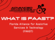 What is FAAST? Florida Alliance for Assistive Services & Technology (FAAST)